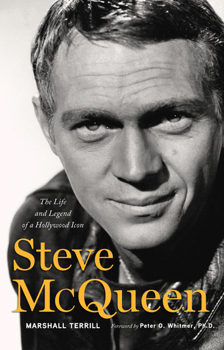 Steve McQueen: The Life & Legend of a Hollywood Icon by Marshall Terrill